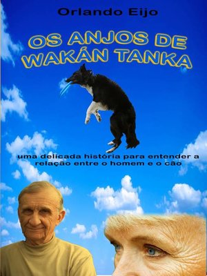 cover image of OS ANJOS DE WAKÁN TANKA- uma delicada história para entender a relação entre o homem e o cão